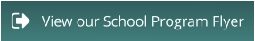 View our School Program Flyer