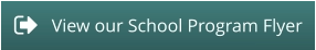 View our School Program Flyer