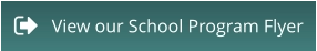 View our School Program Flyer