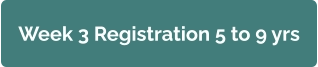 Week 3 Registration 5 to 9 yrs