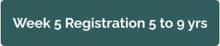 Week 5 Registration 5 to 9 yrs