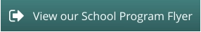 View our School Program Flyer