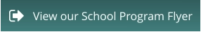 View our School Program Flyer